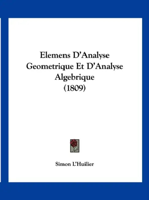 Elemens D'Analyse Geometrique Et D'Analyse Algebrique (1809) by Simon L'Huilier