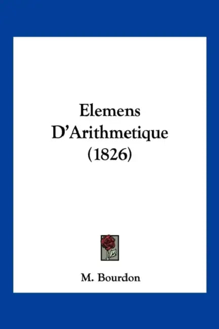 Elemens D'Arithmetique (1826) by M. Bourdon