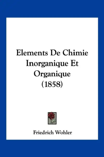 Elements De Chimie Inorganique Et Organique (1858) by Friedrich Wohler