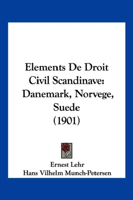 Elements De Droit Civil Scandinave: Danemark, Norvege, Suede (1901) by Ernest Lehr, Hans Vilhelm Munch-Petersen, Kristen Johanssen