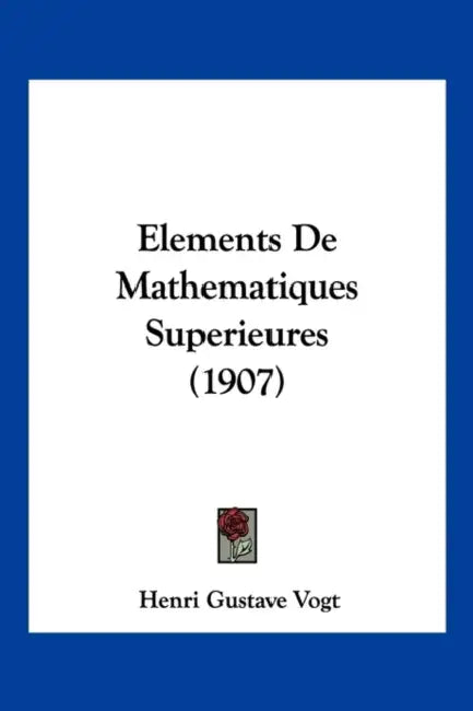 Elements De Mathematiques Superieures (1907) by Henri Gustave Vogt