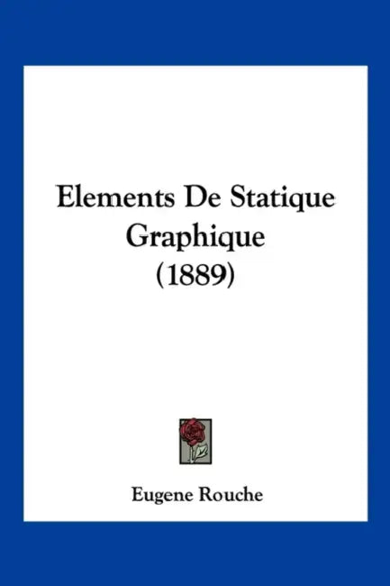 Elements De Statique Graphique (1889) by Eugene Rouche