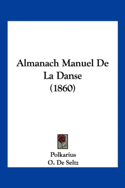 Almanach Manuel De La Danse (1860) by Polkarius, O. De Seltz