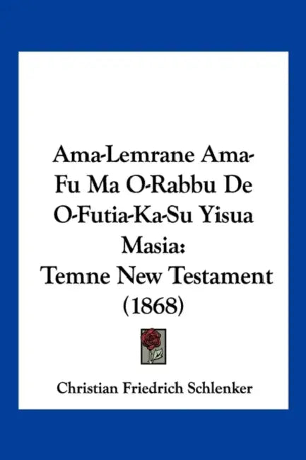Ama-Lemrane Ama-Fu Ma O-Rabbu De O-Futia-Ka-Su Yisua Masia: Temne New Testament (1868) by Christian Friedrich Schlenker
