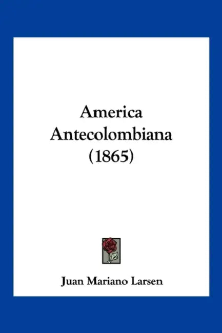 America Antecolombiana (1865) by Juan Mariano Larsen