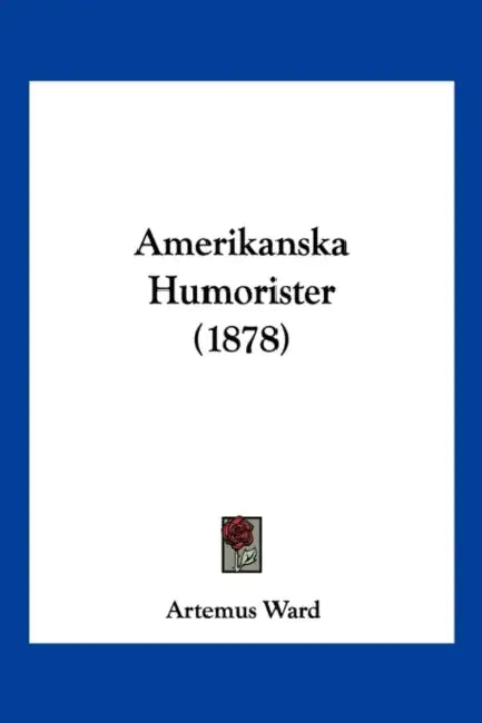 Amerikanska Humorister (1878) by Artemus Ward