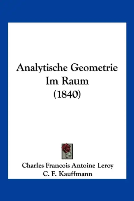 Analytische Geometrie Im Raum (1840) by Charles Francois Antoine Leroy, C. F. Kauffmann