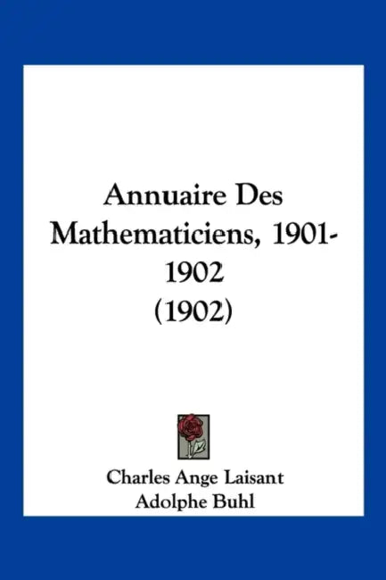 Annuaire Des Mathematiciens, 1901-1902 (1902) by Charles Ange Laisant, Adolphe Buhl