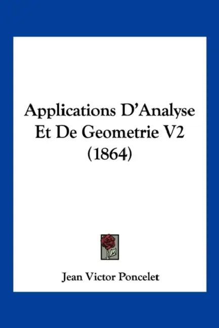 Applications D'Analyse Et De Geometrie V2 (1864) by Jean Victor Poncelet