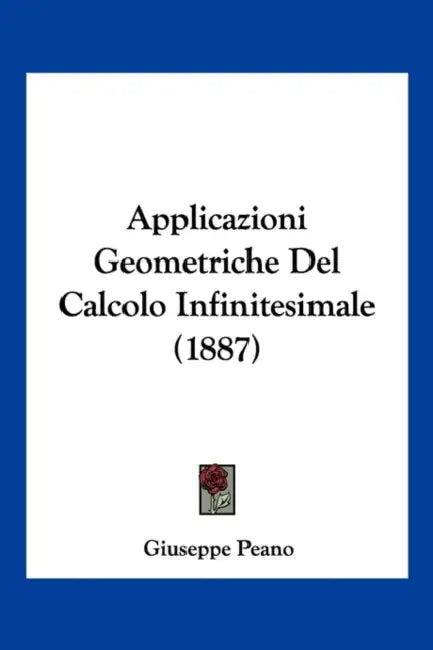 Applicazioni Geometriche Del Calcolo Infinitesimale (1887) by Giuseppe Peano