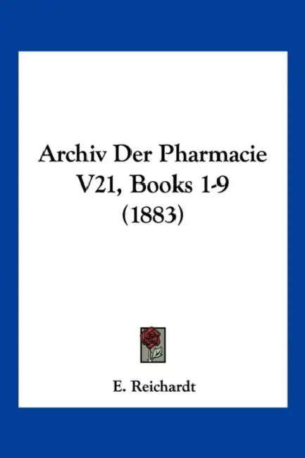 Archiv Der Pharmacie V21, Books 1-9 (1883) by E. Reichardt