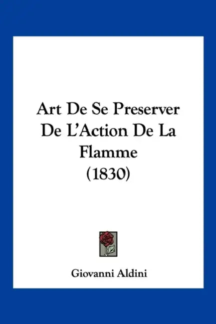 Art De Se Preserver De L'Action De La Flamme (1830) by Giovanni Aldini