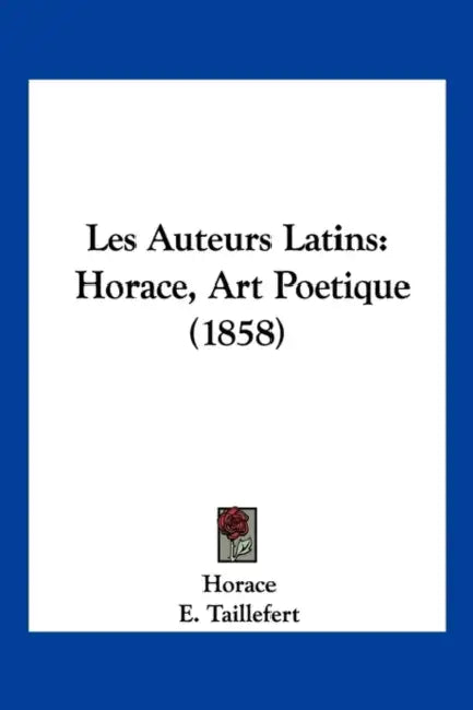 Les Auteurs Latins: Horace, Art Poetique (1858) by Horace, E. Taillefert