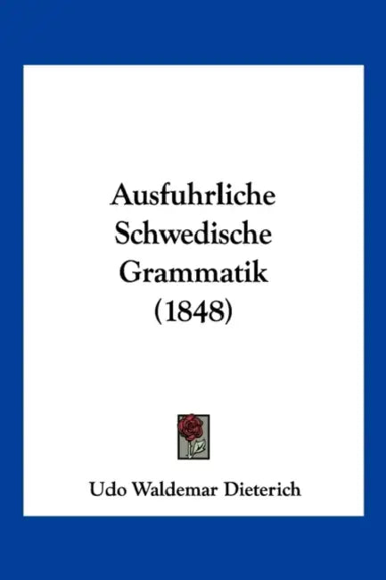 Ausfuhrliche Schwedische Grammatik (1848) by Udo Waldemar Dieterich