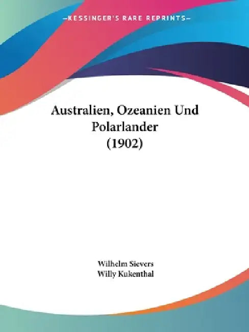 Australien, Ozeanien Und Polarlander (1902) by Wilhelm Sievers, Willy Kukenthal