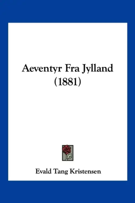 Aeventyr Fra Jylland (1881) by Evald Tang Kristensen