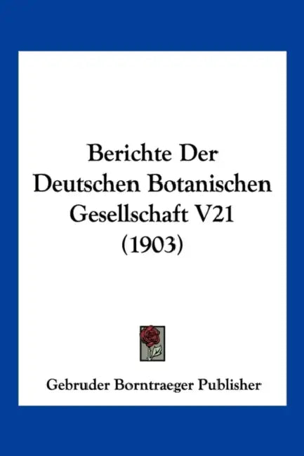 Berichte Der Deutschen Botanischen Gesellschaft V21 (1903) by Gebruder Borntraeger Publisher