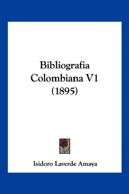Bibliografía Colombiana V1 (1895) by Isidoro Laverde Amaya
