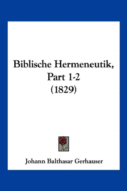 Biblische Hermeneutik, Part 1-2 (1829) by Johann Balthasar Gerhauser