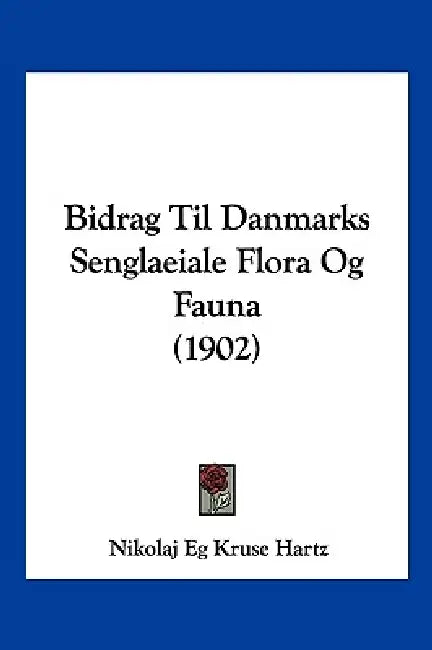 Bidrag Til Danmarks Senglaeiale Flora Og Fauna (1902) by Nikolaj Eg Kruse Hartz