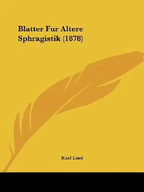Blatter Fur Altere Sphragistik (1878) by Karl Lind
