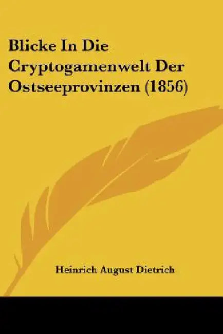 Blicke In Die Cryptogamenwelt Der Ostseeprovinzen (1856) by Heinrich August Dietrich