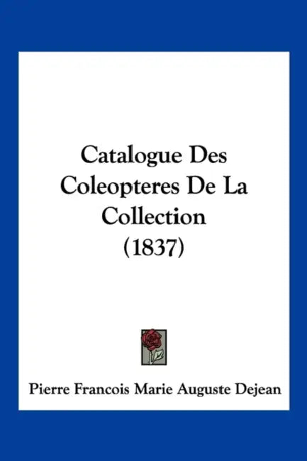 Catalogue Des Coleopteres de La Collection (1837) by Pierre Francois Marie Auguste Dejean