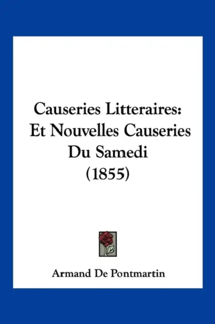 Causeries Litteraires: Et Nouvelles Causeries Du Samedi (1855) by Armand de Pontmartin