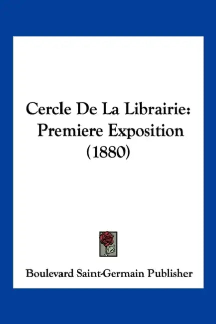 Cercle De La Librairie: Premiere Exposition (1880) by Boulevard Saint-Germain Publisher