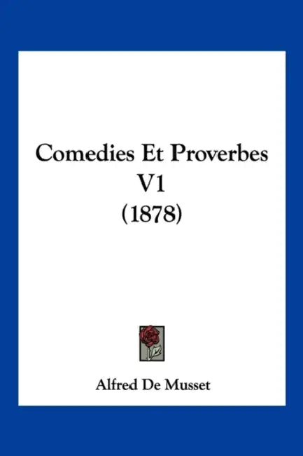 Comedies Et Proverbes V1 (1878) by Alfred de Musset