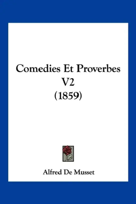 Comedies Et Proverbes V2 (1859) by Alfred de Musset