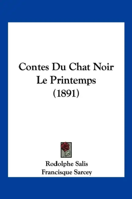 Contes Du Chat Noir Le Printemps (1891) by Rodolphe Salis, Francisque Sarcey