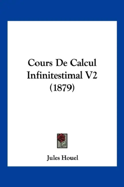 Cours De Calcul Infinitestimal V2 (1879) by Jules Houel