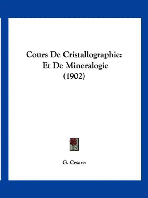 Cours De Cristallographie: Et De Mineralogie (1902) by G. Cesaro