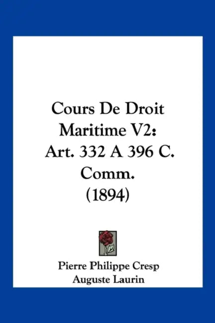 Cours De Droit Maritime V2: Art. 332 A 396 C. Comm. (1894) by Pierre Philippe Cresp, Auguste Laurin