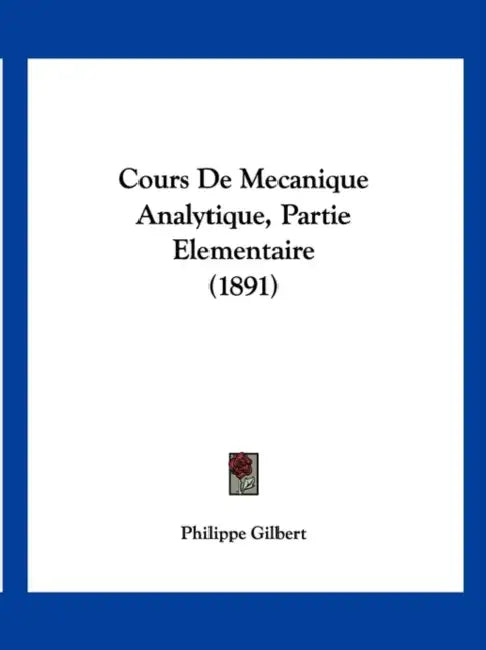 Cours De Mecanique Analytique, Partie Elementaire (1891) by Philippe Gilbert