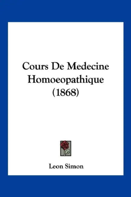 Cours De Medecine Homoeopathique (1868) by Leon Simon