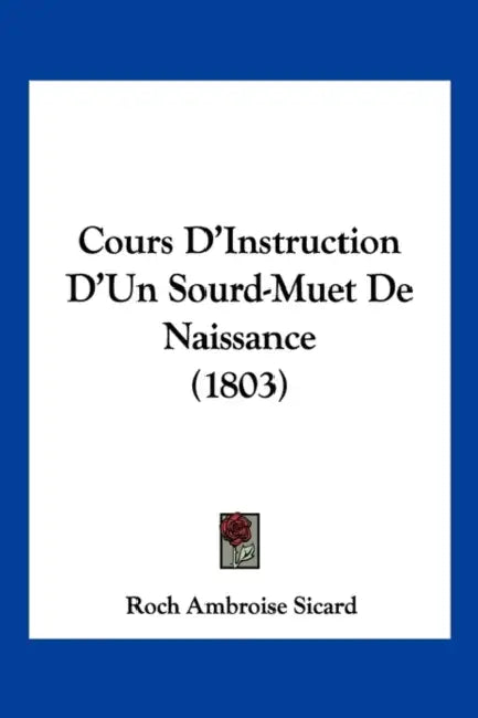 Cours D'Instruction D'Un Sourd-Muet De Naissance (1803) by Roch Ambroise Sicard