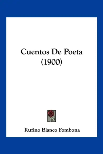 Cuentos De Poeta (1900) by Rufino Blanco Fombona