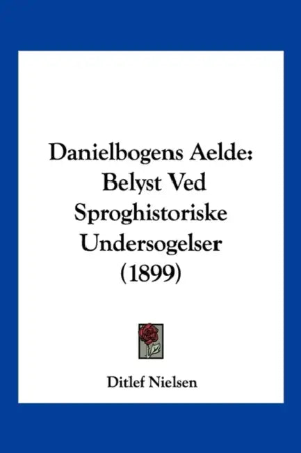 Danielbogens Aelde: Belyst Ved Sproghistoriske Undersogelser (1899) by Ditlef Nielsen