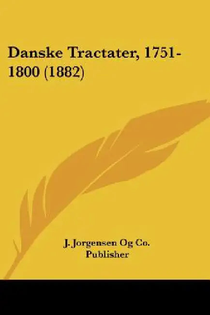 Danske Tractater, 1751-1800 (1882) by J Jorgensen Og Co Publisher