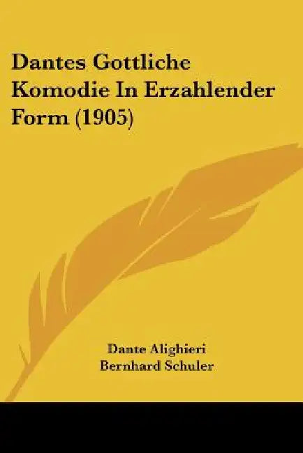 Dantes Gottliche Komodie In Erzahlender Form (1905) by Dante Alighieri, Bernhard Schuler