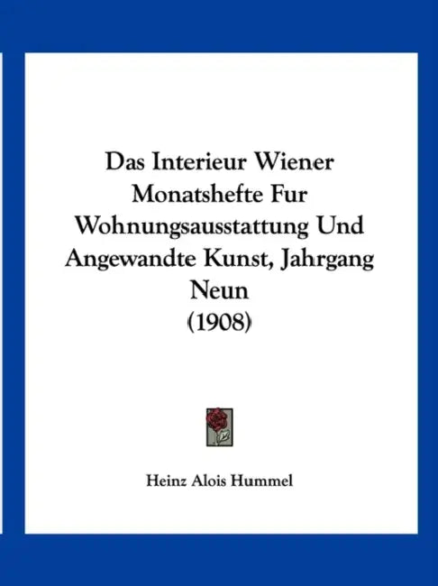 Das Interieur Wiener Monatshefte Fur Wohnungsausstattung Und Angewandte Kunst, Jahrgang Neun (1908) by Heinz Alois Hummel