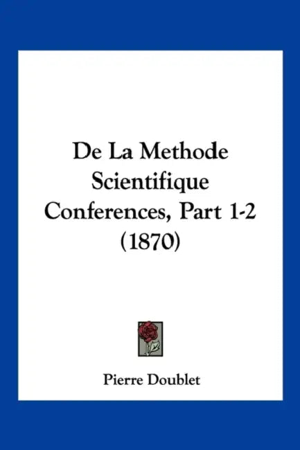 De La Methode Scientifique Conferences, Part 1-2 (1870) by Pierre Doublet