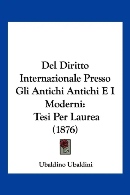 Del Diritto Internazionale Presso Gli Antichi Antichi E I Moderni: Tesi Per Laurea (1876) by Ubaldino Ubaldini
