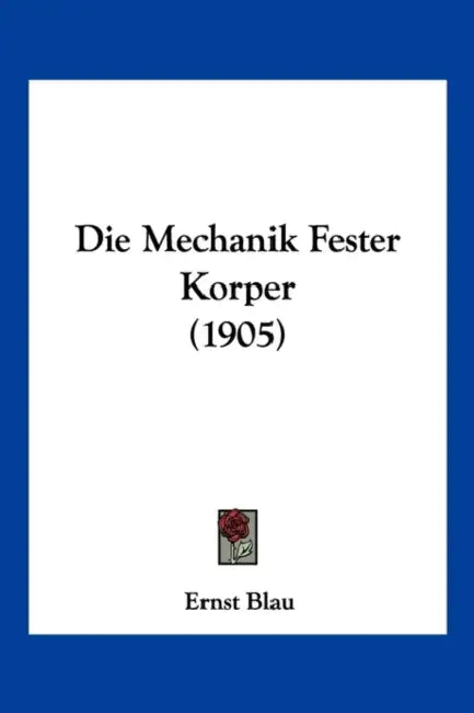 Die Mechanik Fester Korper (1905) by Ernst Blau