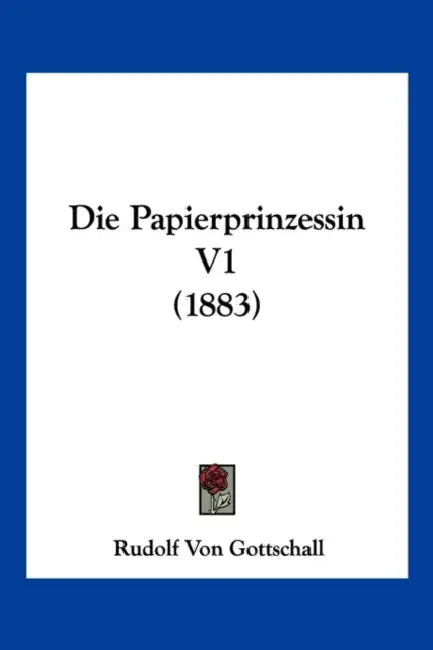 Die Papierprinzessin V1 (1883) by Rudolf Von Gottschall