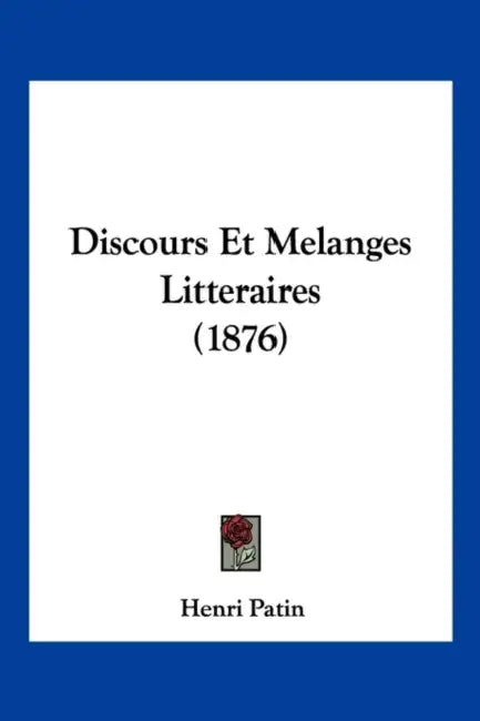 Discours Et Melanges Litteraires (1876) by Henri Patin