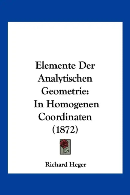 Elemente Der Analytischen Geometrie: In Homogenen Coordinaten (1872) by Richard Heger