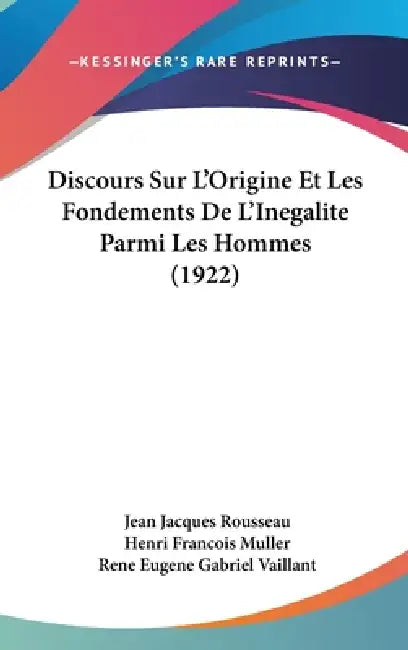 Discours Sur L'Origine Et Les Fondements De L'Inegalite Parmi Les Hommes (1922) by Jean Jacques Rousseau, Henri Francois Muller, Rene Eugene Gabriel Vaillant